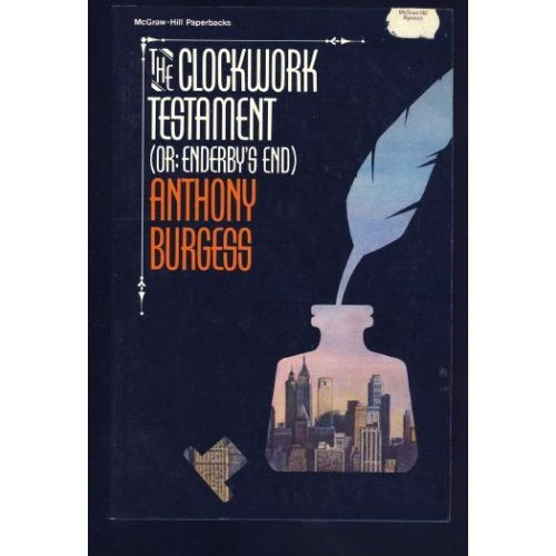 Anthony Burgess The Clockwork Testament Or Enderby s End Anthony Burgess - photo 1