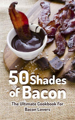 Rivers - 50 Shades of Bacon: The Ultimate Cookbook for Bacon Lovers