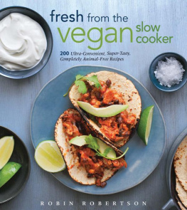 Robertson Fresh from the Vegan Slow Cooker: 200 Ultra-Convenient, Super-Tasty, Completely Animal-Free Recipes