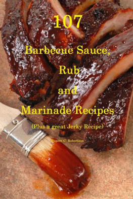 Robertson - 107 Barbecue Sauce, Rub and Marinade Recipes: Plus A Great Jerky Recipe