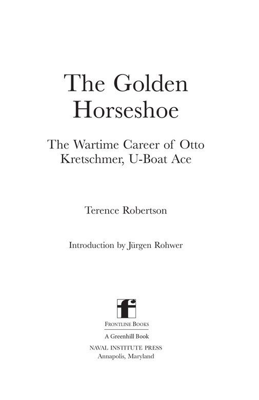 The Golden Horseshoe The Wartime Career of Otto Kretschmer U-Boat Ace - photo 2