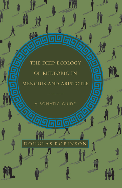 The deep ecology of rhetoric in Mencius and Aristotle a somatic guide - image 1