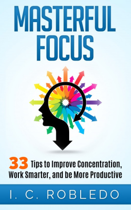 Robledo - Masterful Focus: 33 Tips to Improve Concentration, Work Smarter, and Be More Productive