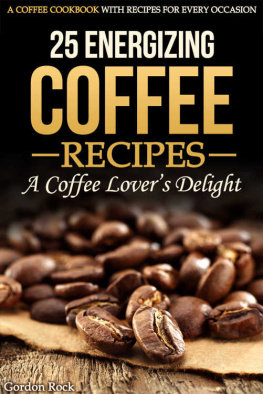 Rock - 25 Energizing Coffee Recipes: A Coffee lovers delight: A Coffee Cookbook with Recipes for Every Occasion