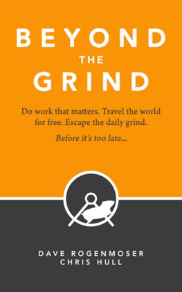 Rogenmoser Dave Beyond the Grind: How to Do Work That Matters, Travel the World For Free, and Escape the Daily Grind Before Its Too Late...