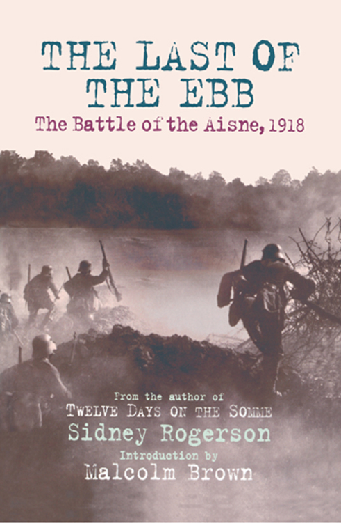 THE LAST OF THE EBB A vivid narrative of the German push on the Aisne in May - photo 1