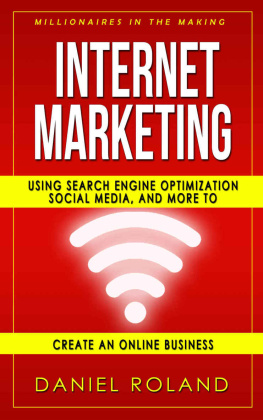 Roland - Internet Marketing: Millionaires In The Making: Using Sh Engine Optimization, Social Media, And More To Create An Online Business