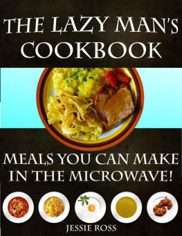 Ross The Lazy Mans CookBook: Meals You Can Make In The Microwave!