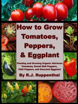 Ruppenthal - How to Grow Tomatoes, Peppers, and Eggplant: Planting and Growing Organic Heirloom Tomatoes, Sweet Bell Peppers, Chili Peppers, and Gourmet Eggplant