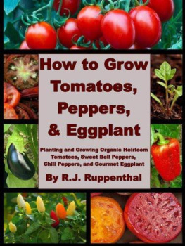 Ruppenthal How to Grow Tomatoes, Peppers, and Eggplant: Planting and Growing Organic Heirloom Tomatoes, Sweet Bell Peppers, Chili Peppers, and Gourmet Eggplant