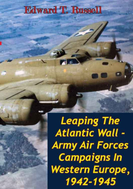 Russell - Leaping The Atlantic Wall - Army Air Forces Campaigns In Western Europe, 1942-1945 [Illustrated Edition]