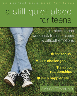 Saltzman - A Still Quiet Place for Teens: A Mindfulness Workbook to Ease Stress and Difficult Emotions