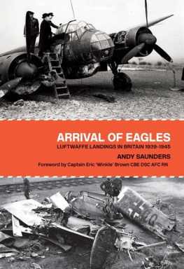 Saunders - Arrival of Eagles: Luftwaffe Landings in Britain 1939-1945