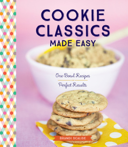 Brandi Scalise - Cookie Classics Made Easy: One-Bowl Recipes, Perfect Results