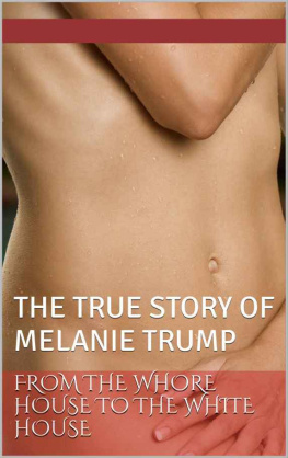 Schlecter - FROM THE WHORE HOUSE TO THE WHITE HOUSE: THE TRUE STORY OF MELANIE TRUMP