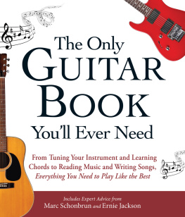Schonbrun Marc - The only guitar book youll ever need : from tuning your instrument and learning chords to reading music and writing songs, everything you need to play like the best