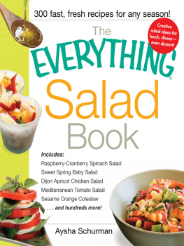 Schurman The Everything Salad Book: Includes Raspberry-Cranberry Spinich Salad, Sweet Spring Baby Salad, Dijon Apricot Chicken Salad, Mediterranean Tomato Salad, Sesame! EhWd]e Coleslaw