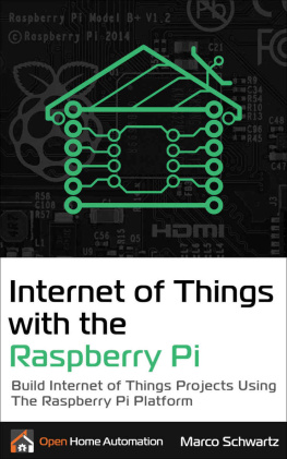 Schwartz Internet of Things with the Raspberry Pi: Build Internet of Things Projects Using the Raspberry Pi Platform