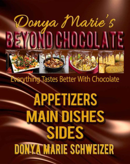 Schweizer - Donya Maries Beyond Chocolate: Appetizers Main Dishes, Sides: Everything Takes Better With Chocolate
