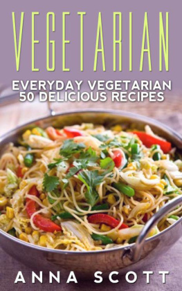 Scott - Vegetarian: Everyday Vegetarian 50 Delicious Recipes