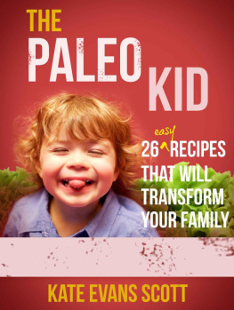 Scott - The Paleo Kid: 26 Easy Recipes That Will Transform Your Family (Primal Gluten Free Kids Cookbook)