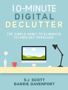 Scott S J - 10-Minute Digital Declutter: The Simple Habit to Eliminate Technology Overload