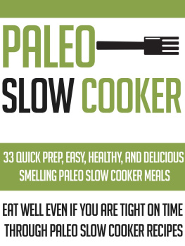 Scott - Paleo Slow Cooker: 33 Quick Prep, Easy, Healthy And Delicious Smelling Paleo Slow Cooker Meals-Eat Well Even If You Are Tight On Time Through Paleo ... Recipes , Paleo Slow Cooker Meals, Palo Diet)