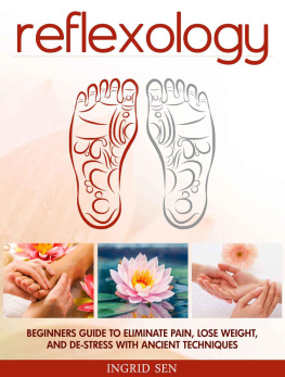 Sen - Reflexology : beginners guide to eliminate pain, lose weight, and de-stress with ancient techniques