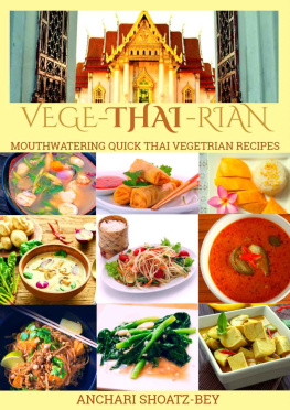 Shoatz-Bey THAI FOOD: VEGE-THAI-RIAN: MOUTHWATERING THAI VEGETARIAN RECIPES: Child Approved Simple Recipes, Fusion Dishes and deserts. Cook, Smile and Love