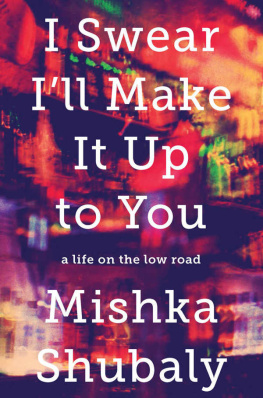 Shubaly I Swear Ill Make It Up to You: A Life on the Low Road