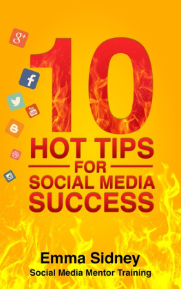 Sidney - 10 Hot Tips for Social Media Success: How to Save Hundreds of Hours, Thousands of Dollars and End Frustration