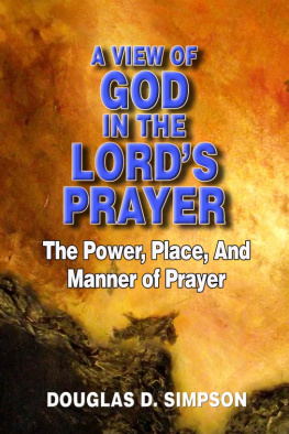 Simpson - A View of God in the Lords Prayer: The Power, Place, and Manner of Prayer