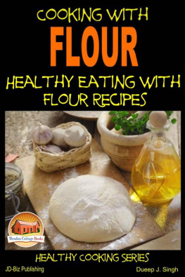 Singh Dueep J - Cooking with Flour: Healthy Eating with Flour Recipes