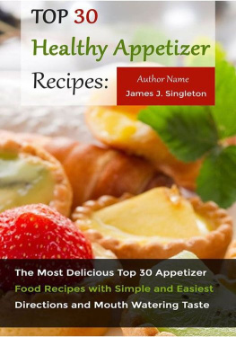 Singleton - Top 30 Healthy Appetizer Recipes: The Most Delicious Top 30 Appetizer Food Recipes with Simple and Easiest Directions and Mouth Watering Taste