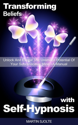 Sjolte - Transforming Beliefs with Self-Hypnosis: Unlock and Exploit The Unlimited Potential of Your Subconscious Mind: a Manual