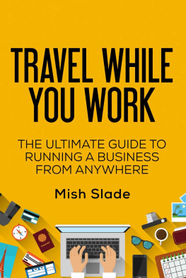 Slade - Travel While You Work - The Ultimate Guide to Running a Business from Anywhere