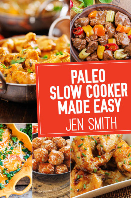 Smith - Paleo Slow Cooker Made Easy: 75 Delicious Healthy Recipes to Help You Lose Weight