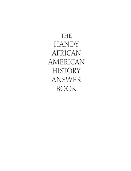 THE HANDY AFRICAN AMERICAN HISTORY ANSWER BOOK Copyright 2014 by Visible Ink - photo 2