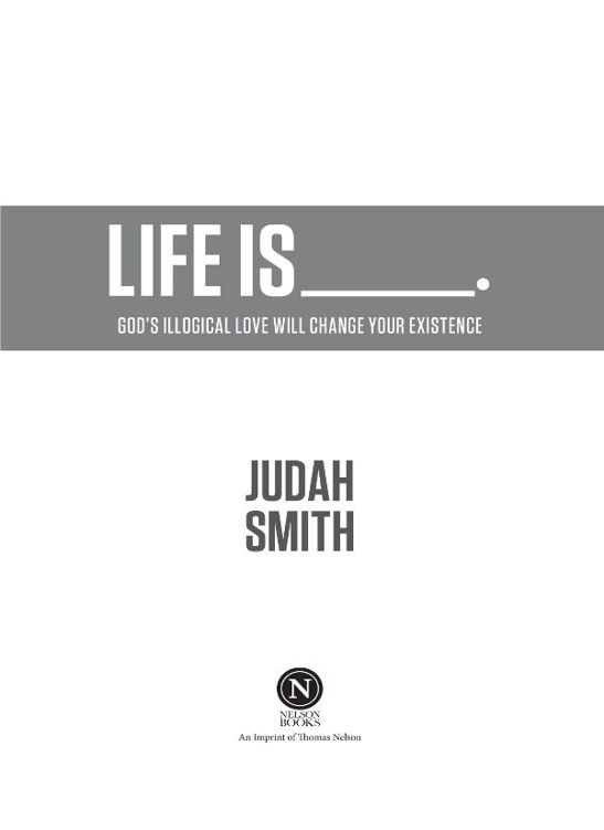 2015 by Judah Smith All rights reserved No portion of this book may be - photo 1