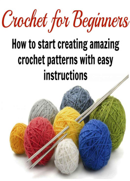 Smith Crochet for Beginners: How to Start Creating Amazing Crochet Patterns with Easy Instructions