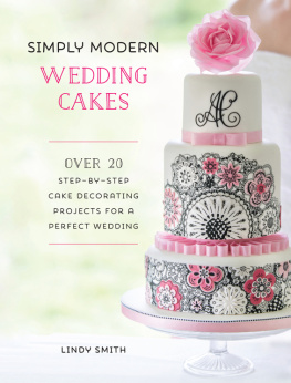 Smith - Simply Modern Wedding Cakes: Over 20 Contemporary Designs for Remarkable Yet Achievable Wedding Cakes