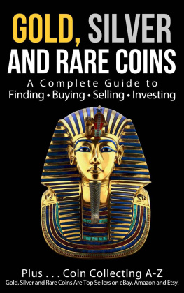 Sommer Sam - Gold, Silver and Rare Coins: A Complete Guide To Finding Buying Selling Investing: Plus...Coin Collecting A-Z: Gold, Silver and Rare Coins Are Top Sellers on eBay, Amazon and Etsy