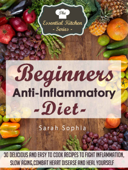 Sophia - Beginners Anti Inflammatory Diet: 30 Delicious and Easy to Cook Recipes to Fight Inflammation, Slow Aging, Combat Heart Disease and Heal Yourself