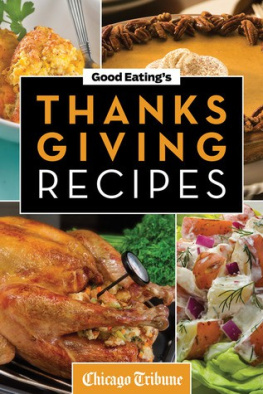 Chicago Tribune Good Eatings Thanksgiving Recipes: Traditional and Unique Holiday Recipes for Desserts, Sides, Turkey, and More