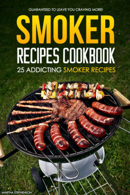 Stephenson Smoker Recipes Cookbook 25 Addicting Smoker Recipes: Guaranteed to Leave You Craving More!