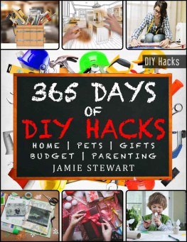 Stewart - 365 Days of DIY Hacks: Home, Parenting, Pets, Gifts, Budged