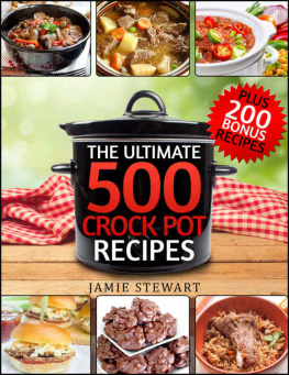 Stewart Crock Pot Recipes - The Ultimate 500 CrockPot Recipes Cookbook