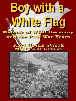 Strick Karl Heinz - Boy with a white Flag: Memoir of WWII Germany and the Post-War Years