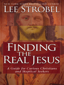 Strobel - Finding the Real Jesus: A Guide for Curious Christians and Skeptical Seekers