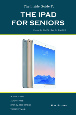 Stuart - The Inside Guide to the iPad for Seniors: Covers the iPad Air, iPad Air 2, iPad Mini 2, iPad Mini 3, iOS 8